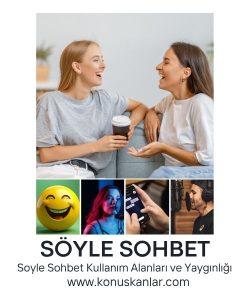 Söyle Sohbet Odaları, Söyle Sohbet Nedir, Soyle Sohbet Kullanım Alanları ve Yaygınlığı, Söyle Sohbet