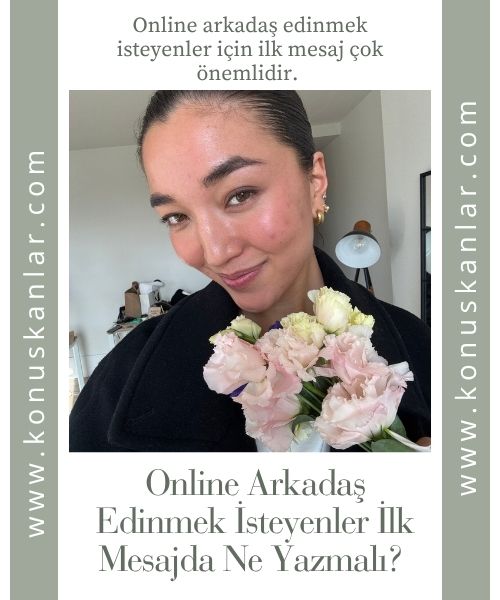 Online Arkadaş Edinmek İsteyenler İlk Mesajda Ne Yazmalı? 