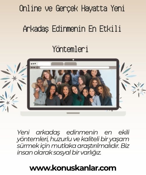 Online ve Gerçek Hayatta Yeni Arkadaş Edinmenin En Etkili Yöntemleri 