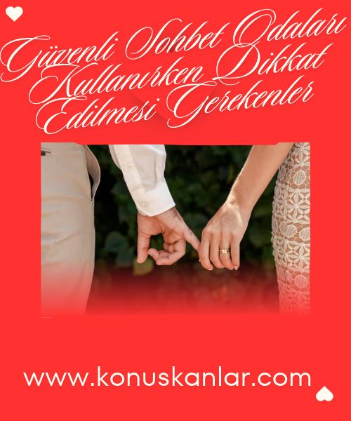 Güvenli Sohbet Odaları Kullanırken Dikkat Edilmesi Gerekenler 