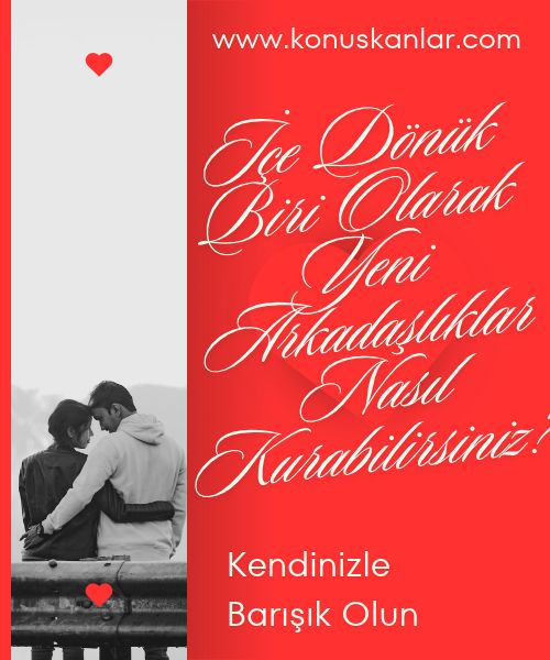 İçe Dönük Biri Olarak Yeni Arkadaşlıklar Nasıl Kurabilirsiniz? 
