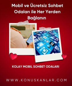 Mobil ve Ücretsiz Sohbet Odaları ile Her Yerden Bağlanın, Kolay Mobil Sohbet Odaları, Mobil Cihazlarla Her Daim Kesintisiz İletişim